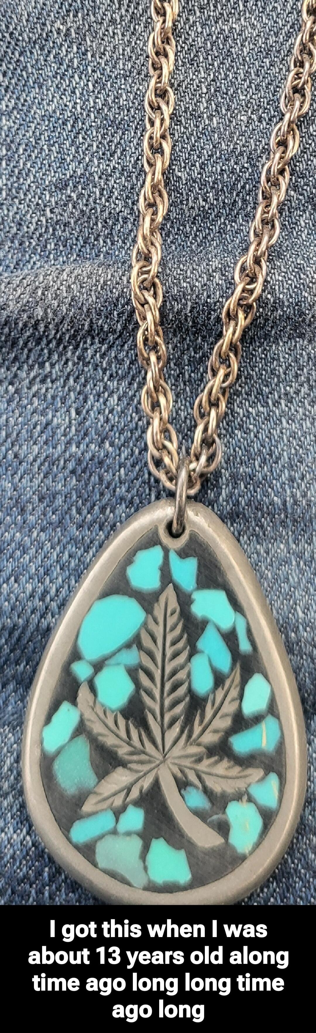 I got this when I was about 13 years old along time ago long long time ago