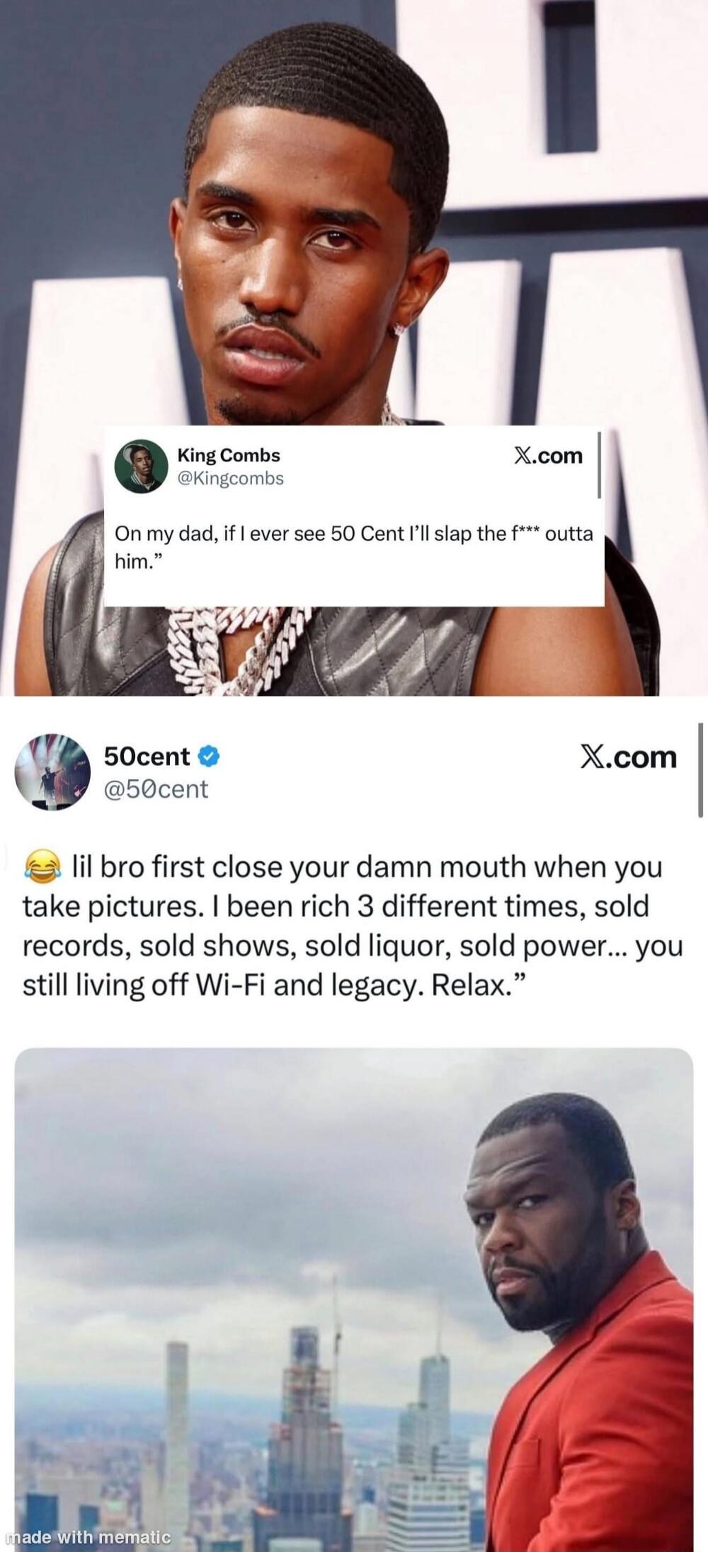 On my dad, if I ever see 50 Cent I’ll slap the f*** outta him. 
😂 lil bro first close your damn mouth when you take pictures. I been rich 3 different times, sold records, sold shows, sold liquor, sold power... you still living off Wi-Fi and legacy. Relax.
