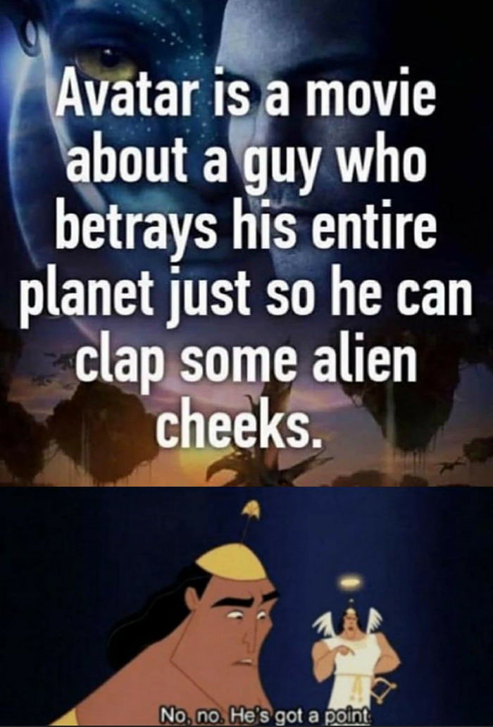 mvatarl movie bout aguy who betrays his entire planet just so he can clapsome alien tks