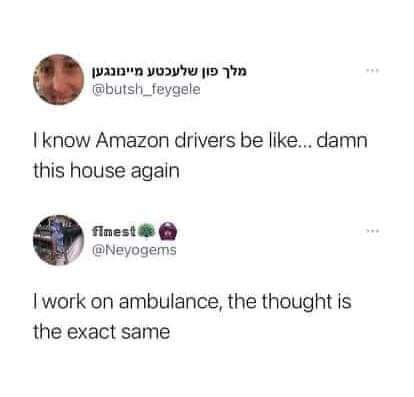 Wwann Yoy 9 1M hutsh_feygele I know Amazon drivers be like damn this house again finest Neyogems work on ambulance the thought is the exact same