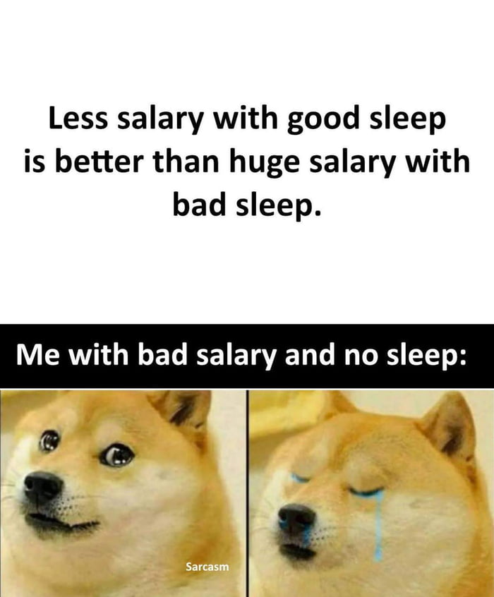 Less salary with good sleep is better than huge salary with bad sleep V RV EL RTTETRVAETR e Ho Lo XS T B q Y i S v 7l 4 o