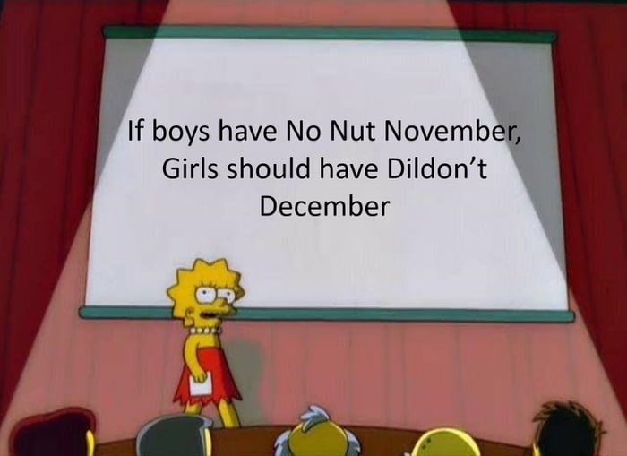 If boys have No Nut November Girls should have Dildont December