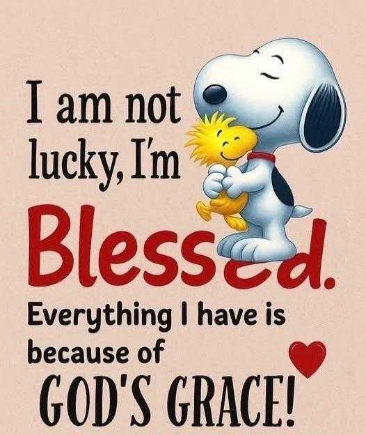 I am not lucky, I'm Blessed. Everything I have is because of GOD'S GRACE!