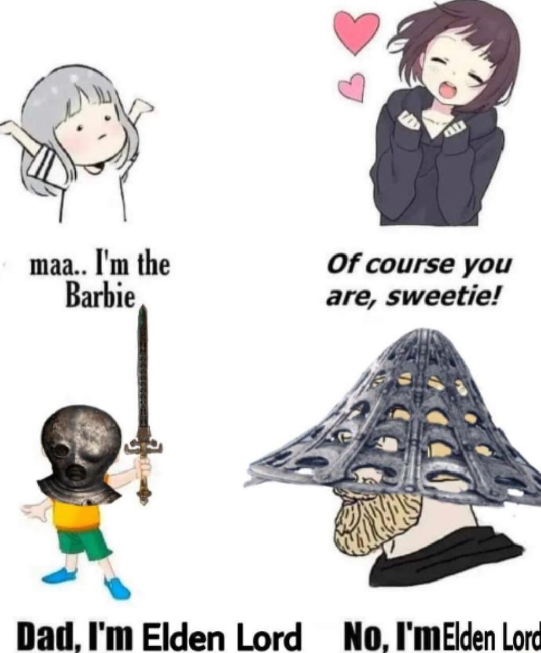 P maa Im the Of course you Barbie are sweetie el Dad Im Elden Lord No ImElden Lorc