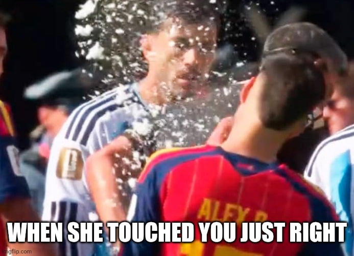 WHEN SHE TOUCHED YOU JUST RIGHT
