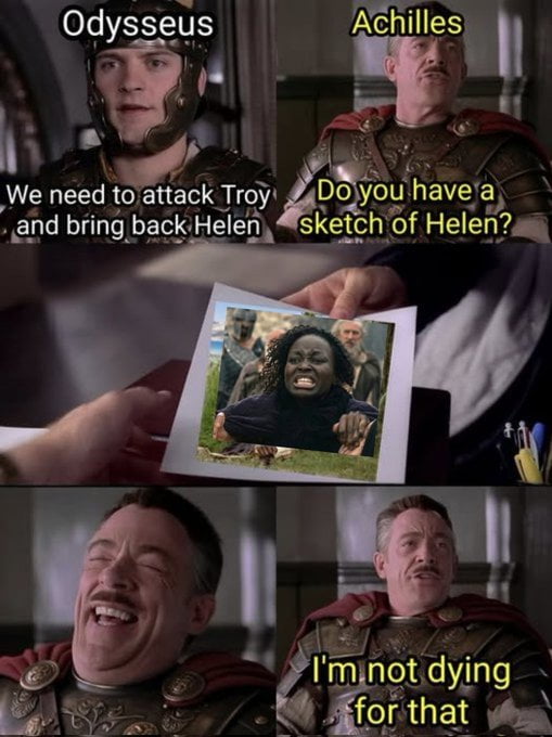 Odysseus Achilles We need to attack Troy and bring back Helen Do you have a sketch of Helen? I'm not dying for that