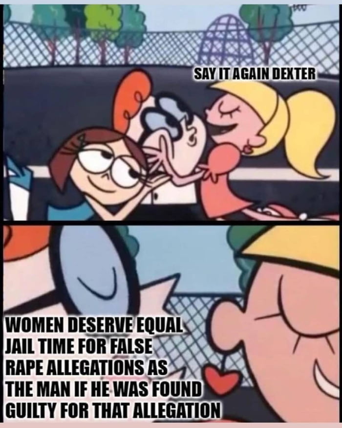 SAY IT AGAIN DEXTER WOMEN DESERVEEQUALS JAIL TIME FOR FALSE RAPE ALLEGATIONS S 57 THE MAN IF HEWAS FOUND