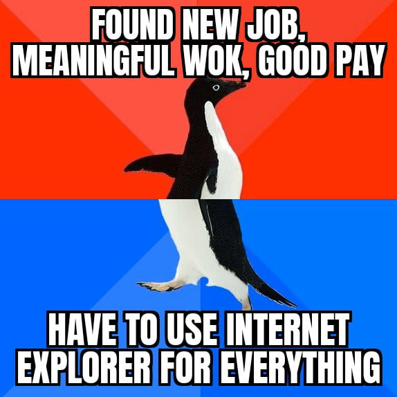 FOUNDINEW JOB MEANINGFULWOK GOODPAY A HAVETOUSE INTERNET EXPLORER FOR EVERYTHING