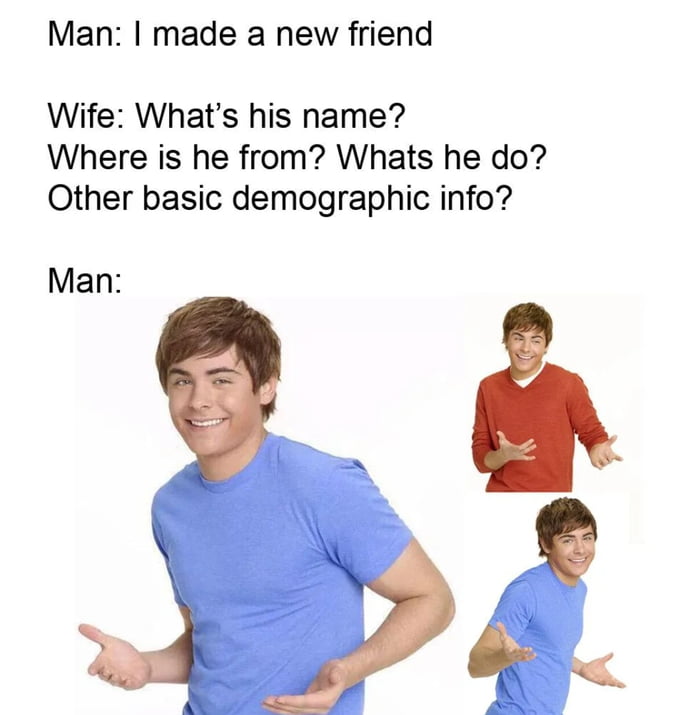 Man made a new friend Wife Whats his name Where is he from Whats he do Other basic demographic info Man