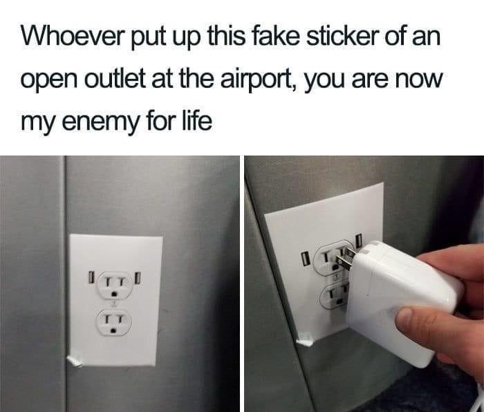 Whoever put up this fake sticker of an open outlet at the airport you are now my enemy for life