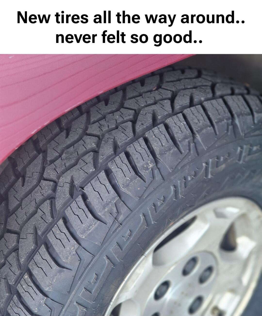 New tires all the way around.. never felt so good..