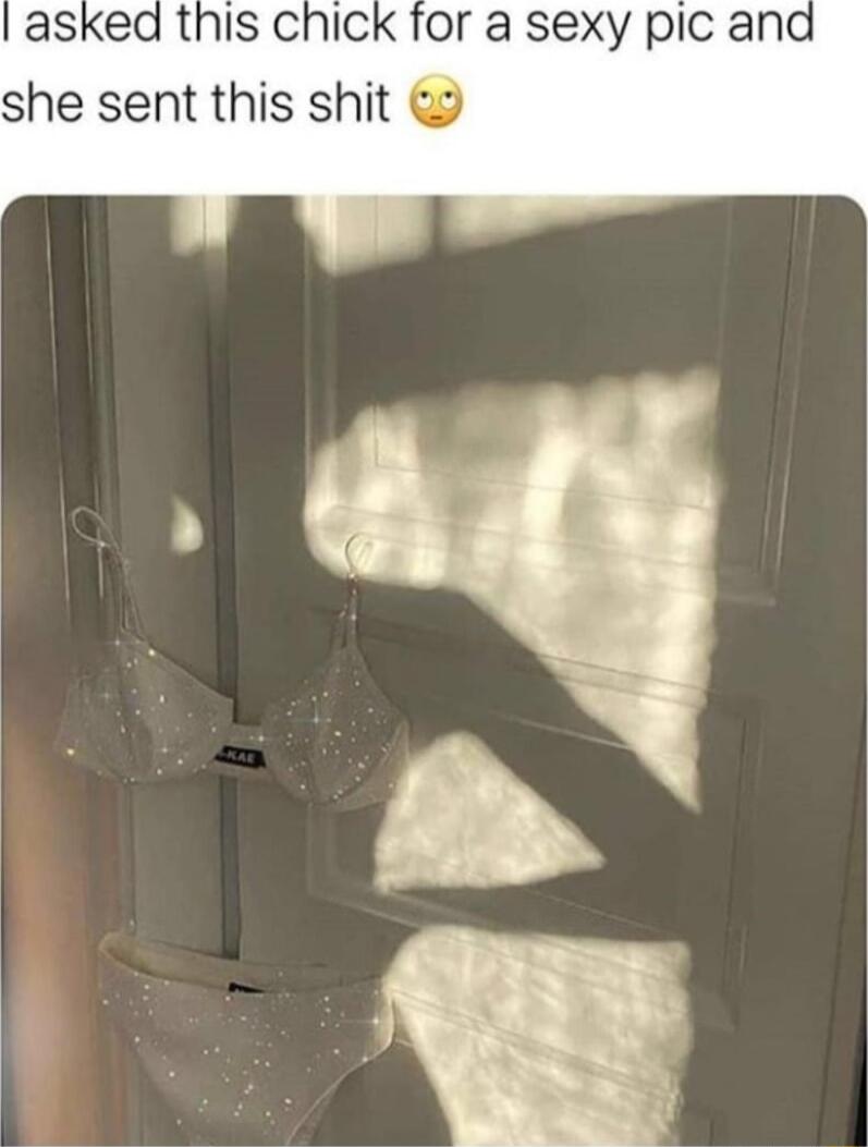 asked this chick for a sexy pic and she sent this shit