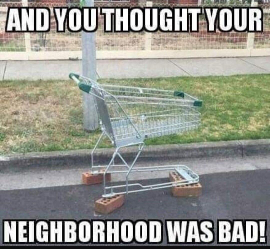 AND YOU THOUGHT YOUR NEIGHBORHOOD WAS BAD!