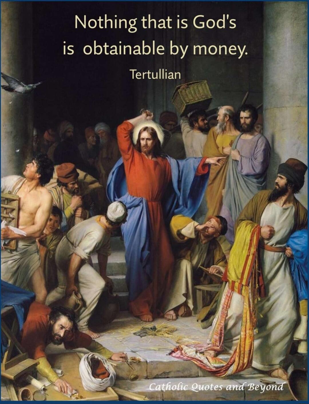 Nothing that is Gods is obtainable by money Tertullian