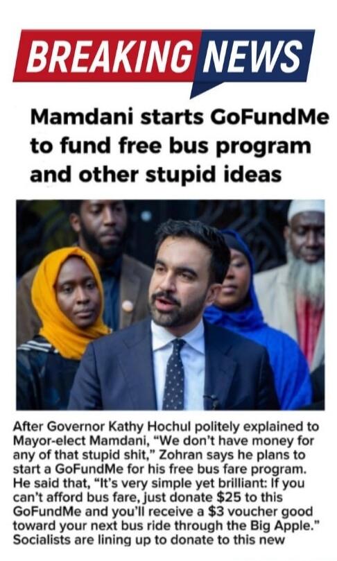 BREAKING NEWS
Mamdani starts GoFundMe to fund free bus program and other stupid ideas

After Governor Kathy Hochul politely explained to Mayor-elect Mamdani, 