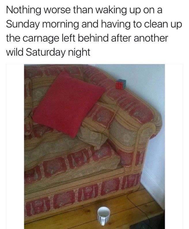 Nothing worse than waking up on a Sunday morning and having to clean up the carnage left behind after another wild Saturday night
