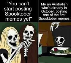 You cant Me an Australian start posting ggg g rvrgzcslg Spooktober one of the first Es ye Spooktober memes