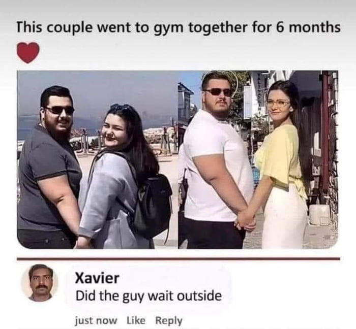 This couple went to gym together for 6 months Xavier Did the guy wait outside justnow Like Reply