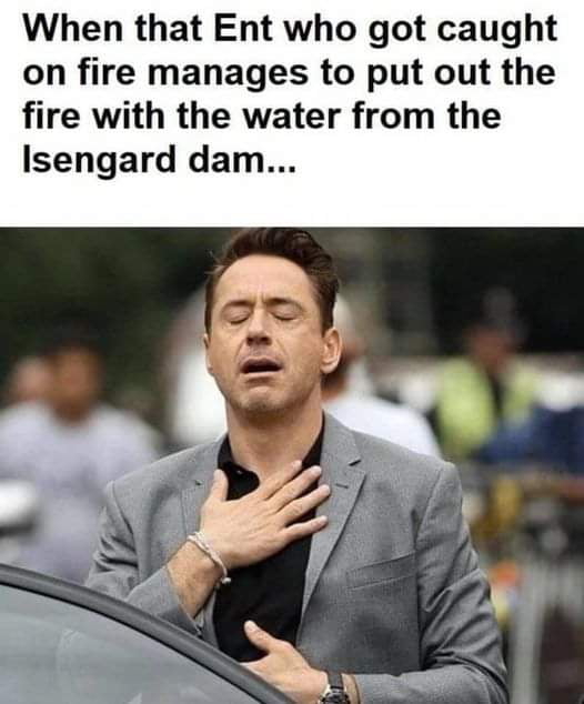 When that Ent who got caught on fire manages to put out the fire with the water from the Isengard dam