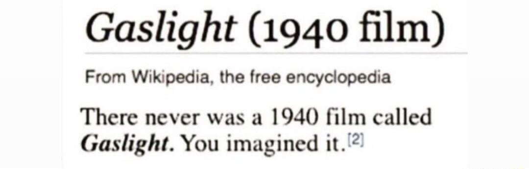 Gaslight 1940 film From Wikipedia the free encyclopedia There never was a 1940 film called Gaslight You imagined it