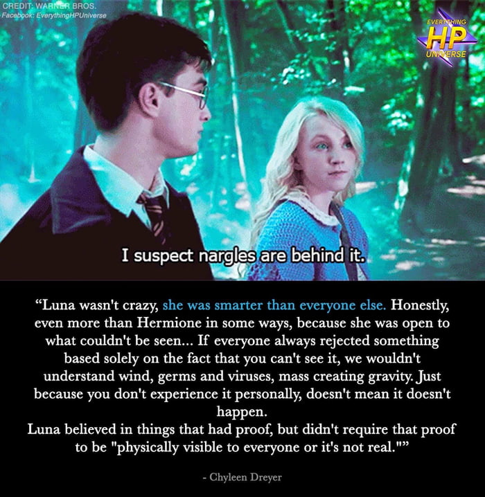 CREDIT WARNSR BROS 2 Facapook EVoryinghiPUniverse i J e e 7 e beh d I suspect nargles are ing It Luna wasnt crazy st S S han everyone else Honestly even more than Hcrnuone in some ways because she was 010 87 what couldnt be seen If everyone always rejected something based solely on the fact that you cant see it we wouldnt understand wind germs and viruses mass creating gravity Just because you don