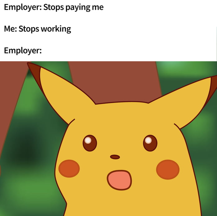 Employer Stops paying me Me Stops working Employer