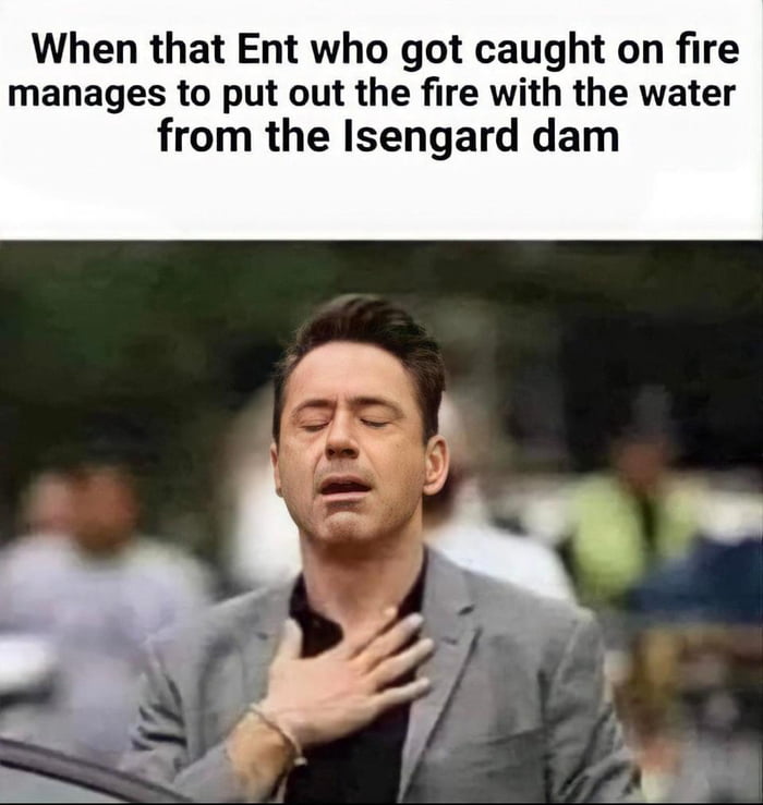 When that Ent who got caught on fire manages to put out the fire with the water from the Isengard dam