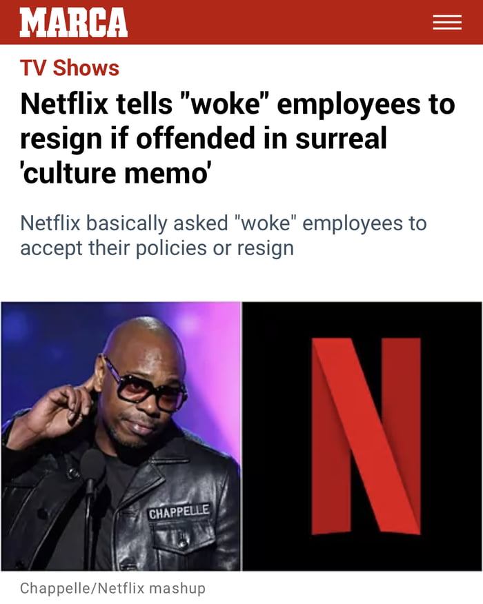 Netflix tells woke employees to resign if offended in surreal culture memo Netflix basically asked woke employees to accept their policies or resign AL e CHAPPELLE ChappelleNetflix mashup t pAKE 2