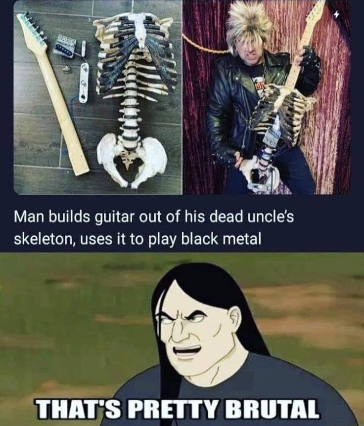 Man builds guitar out of his dead uncles skeleton uses it to play black metal i e e HATS PRETTY BRUTAL