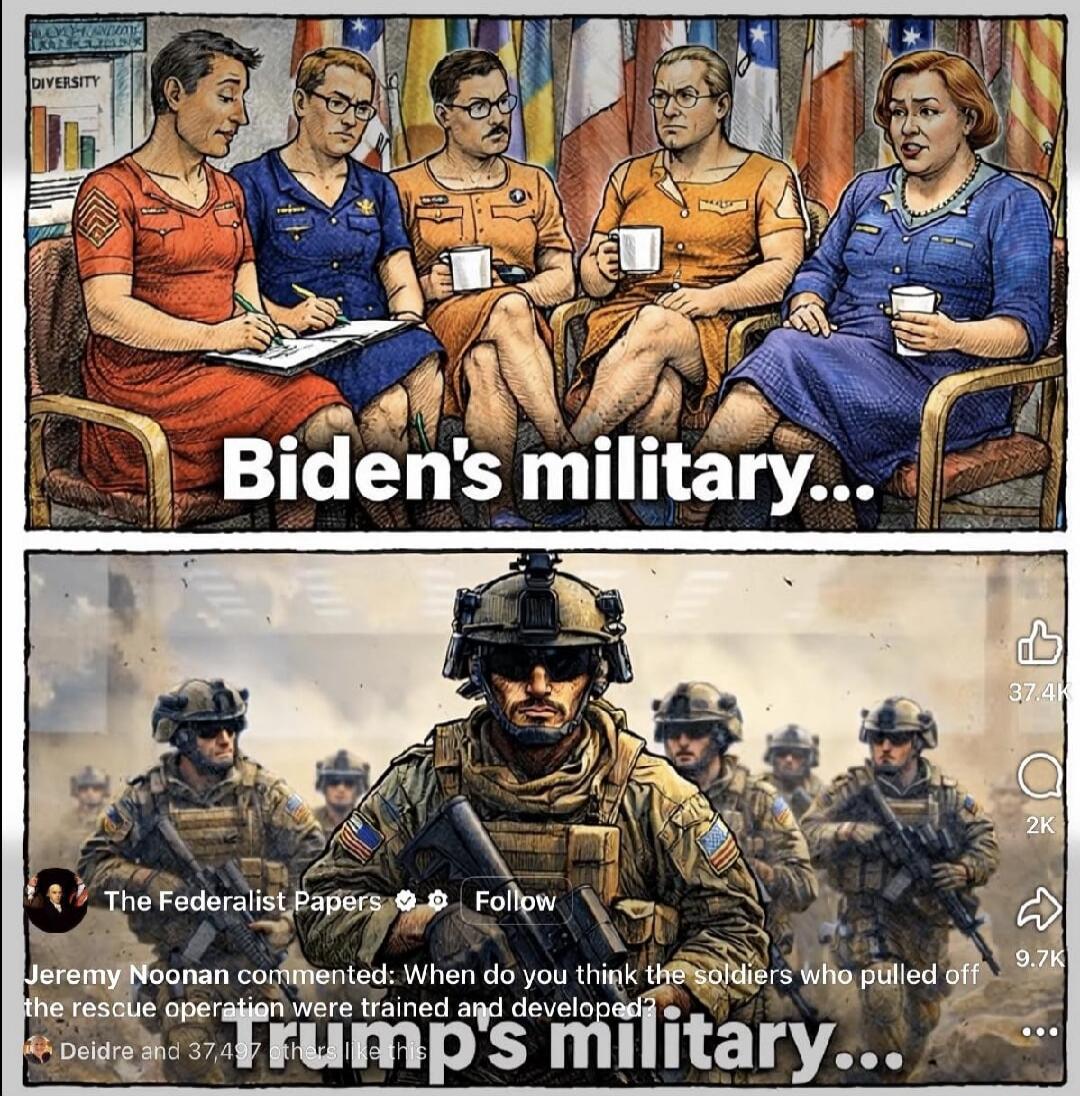 DIVERSITY Biden's military... The Federalist Papers Follow Jeremy Noonan commented: When do you think the soldiers who pulled off the rescue operation were trained and developed? Trump's military... Deidre and 37,497 others like this