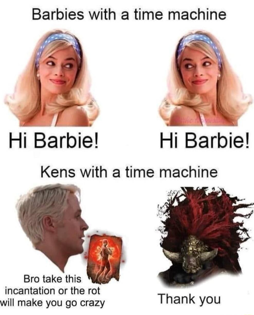 Barbies with a time machine Hi Barblel H Barbe Kens with a time machine Bro take this incantation or the rot will make you go crazy Thank you