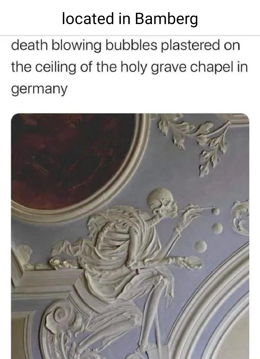 located in Bamberg death blowing bubbles plastered on the ceiling of the holy grave chapel in germany