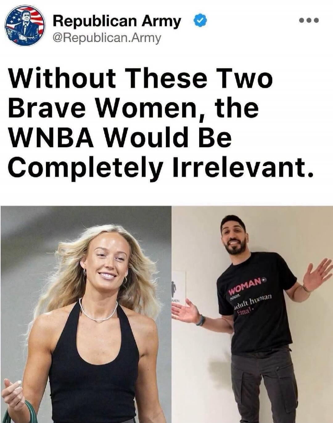 Republican Army @Republican.Army Without These Two Brave Women, the WNBA Would Be Completely Irrelevant. (Man's shirt: WOMAN noun. adult human female. Sign: MEN)