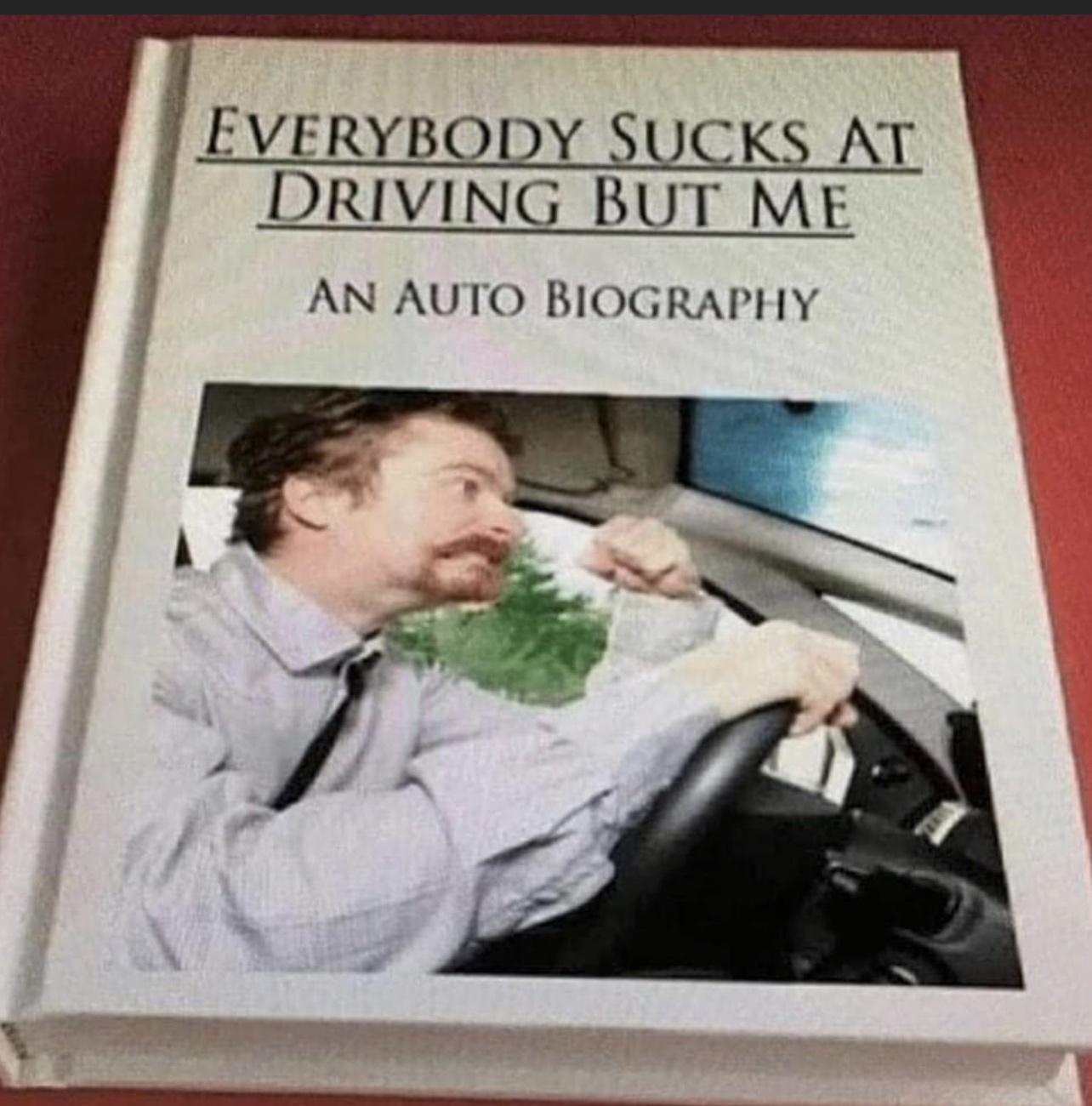 EVERYBODY SUCKS AT DRIVING BUT ME AN AUTO BIOGRAPHY
