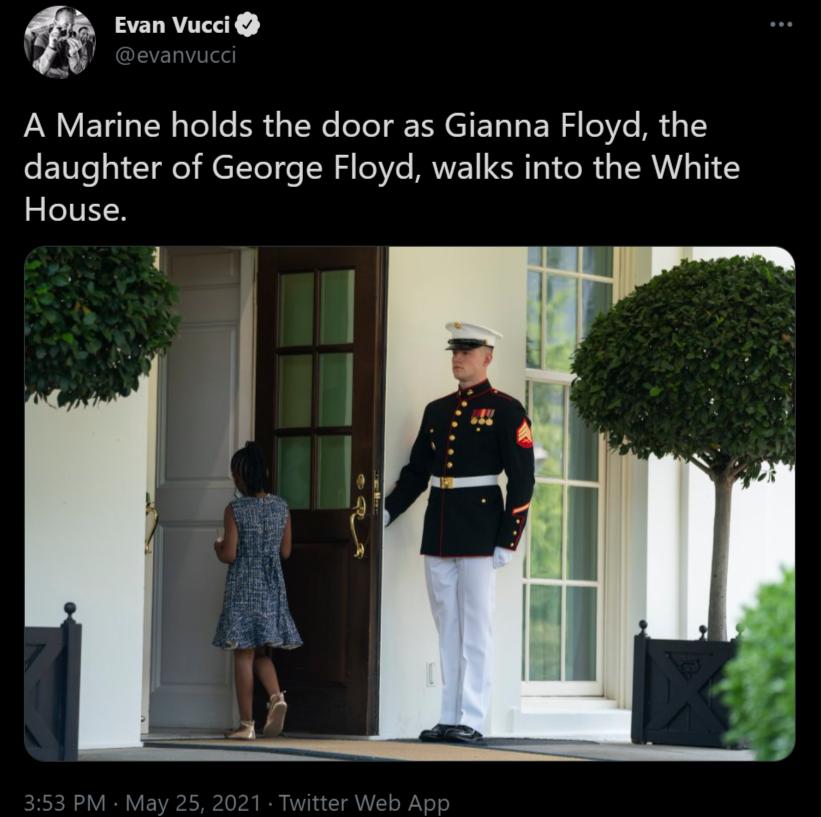 Evan Vucci 8 evanvucc A Marine holds the door as Gianna Floyd the daughter of George Floyd walks into the White House i Ml May 25 2021 Twitter Web App