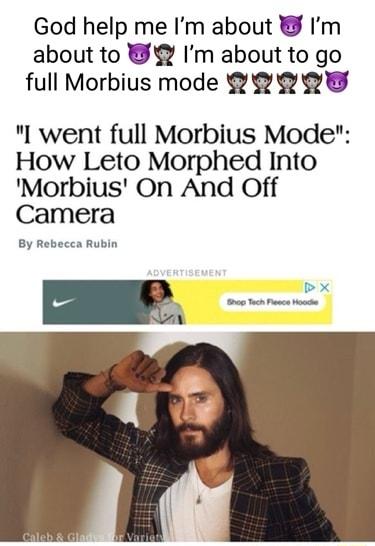 God help me Im about Im about to Im about to go full Morbius mode R QY R l went full Morbius Mode How Leto Morphed Into Morbius On And Off Camera By Rebecea Rubin