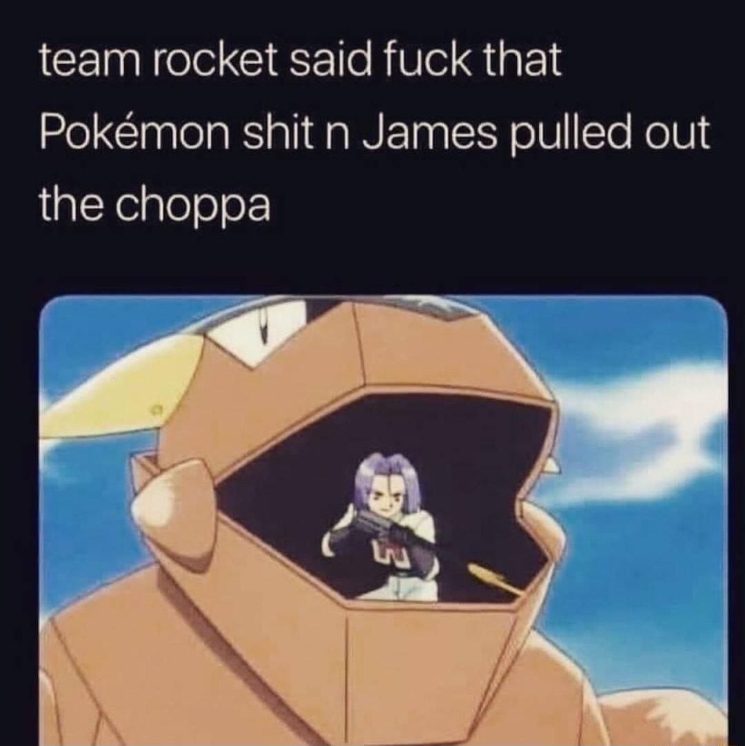 ICEINNelo Gl o RV QigFo Pokmon shit n James pulled out the choppa