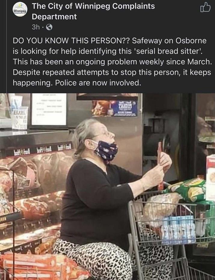 The City of Winnipeg Complaints Db Department 3h Q DO YOU KNOW THIS PERSON Safeway on Osborne is looking for help identifying this serial bread sitter RIS EIH o ETTa I TaWoTgte ol ale o o o Y aa MIVITY VAT IR V T el 8 Despite repeated attempts to stop this person it keeps aETo ool pTe M Rle el ET R l AT o T