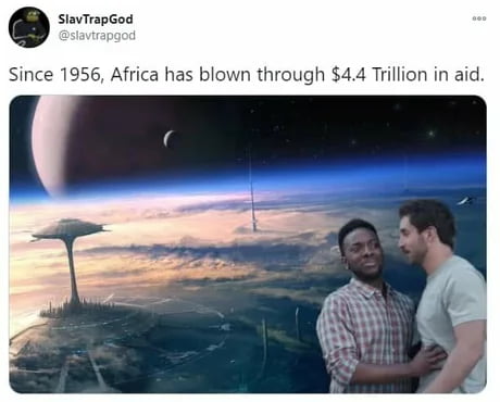 StavTrapGod Since 1956 Africa has blown through 44 Trillion in aid