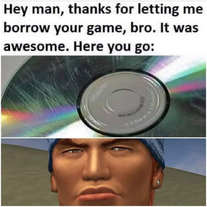 Hey man thanks for letting me borrow your game bro It was awesome Here you go