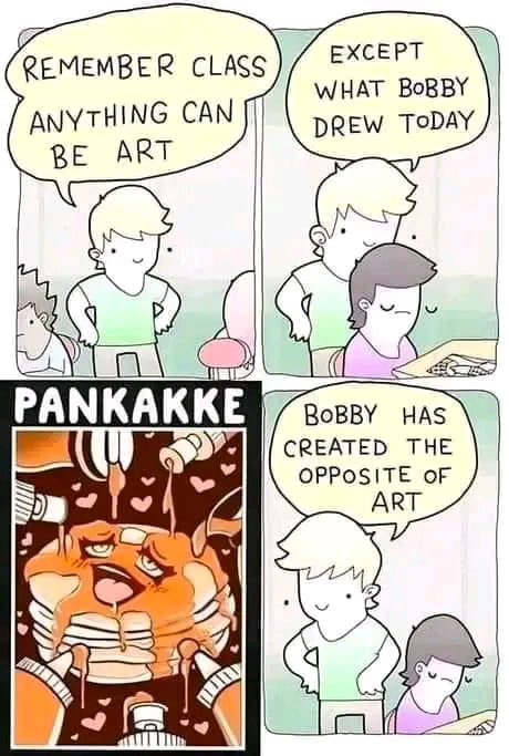 EXCEPT WHAT BoBBY DREW TOoDAY REMEMBER CLASS ANYTHING CAN BoBBY HAS CREATED THE OPPOSITE oF ART