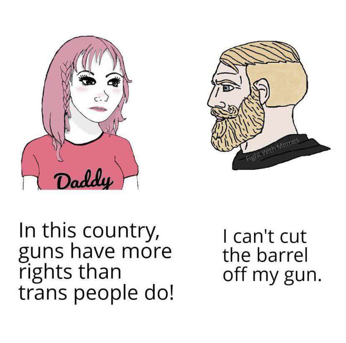 In this country cant cut guns have more the barrel rights than off my gun trans people do