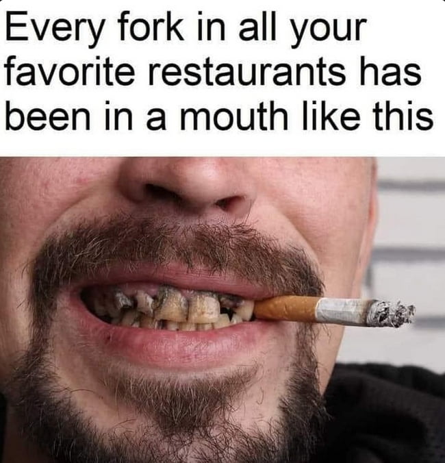 Every fork in all your favorite restaurants has been in a mouth like this