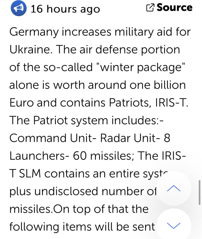 16 hours ago Z Source Germany increases military aid for Ukraine The air defense portion of the so called winter package alone is worth around one billion Euro and contains Patriots IRIS T The Patriot system includes Command Unit Radar Unit 8 Launchers 60 missiles The IRIS T SLM contains an entire syst plus undisclosed humber of missilesOn top of that the following items will be sent