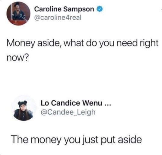 Caroline Sampson caroline4real Money aside what do you need right now Lo Candice Wenu Candee_Leigh The money you just put aside