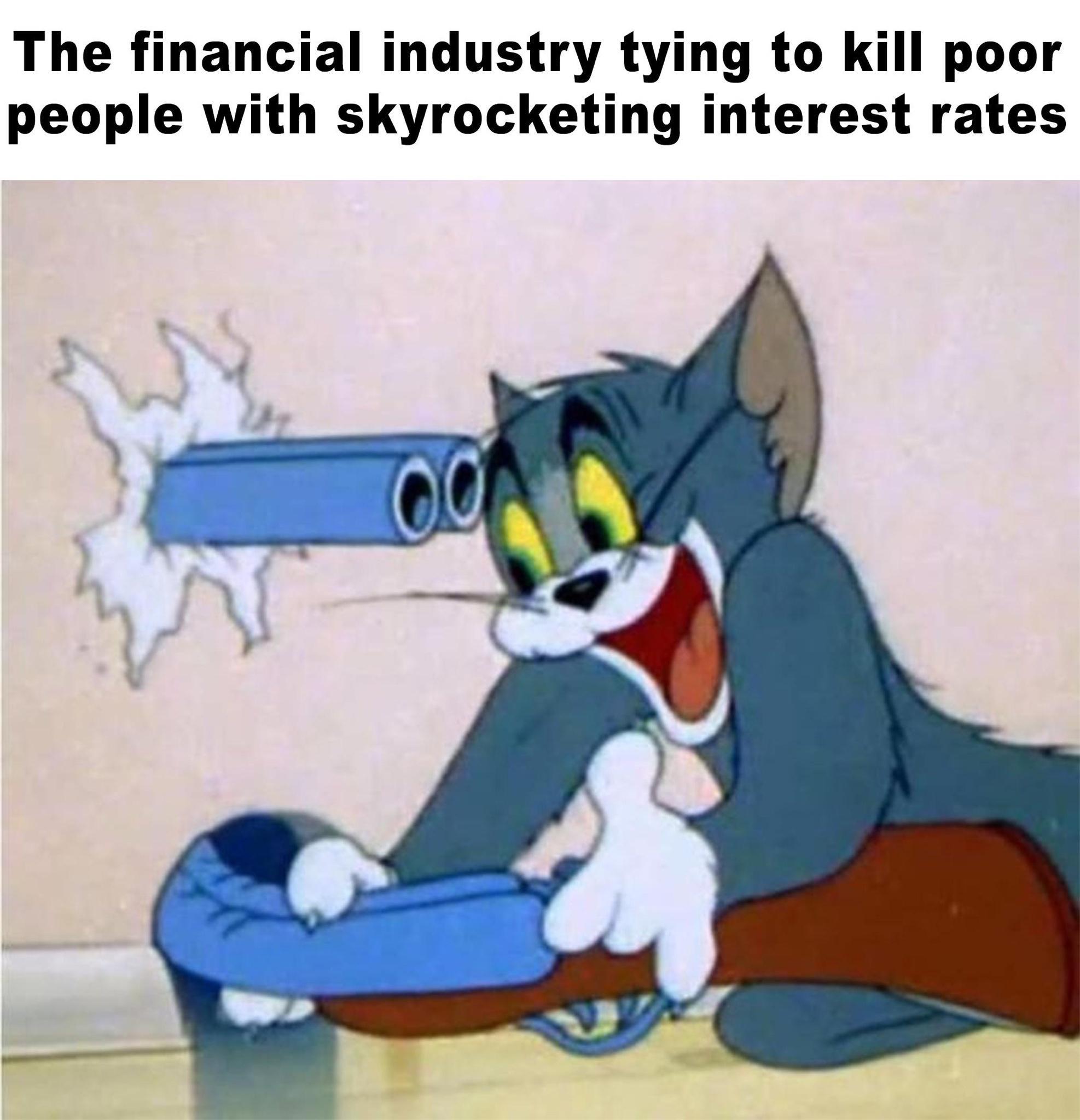 The financial industry tying to kill poor people with skyrocketing interest rates