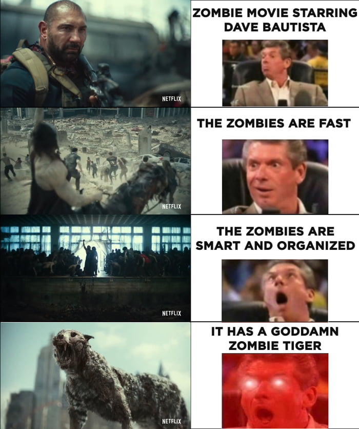 s ZOMBIE MOVIE STARRING DAVE BAUTISTA NETFLIX THE ZOMBIES ARE 1 I SMART AND ORGANIZED NETFLX s b IT HAS A GODDAMN ZOMBIE TIGER NETFLIX