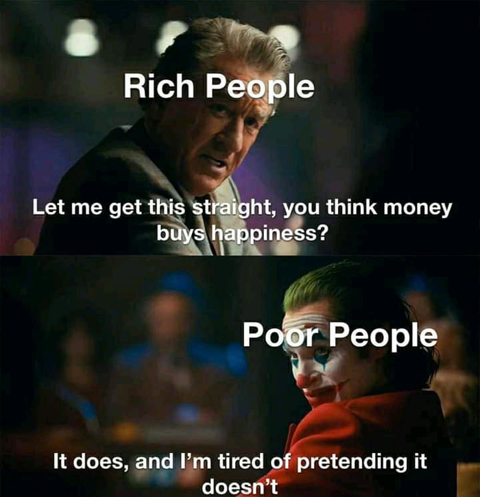 Let me get this st ht you think money bu 3 iness P People AS It does and In tired retending it Lo o1