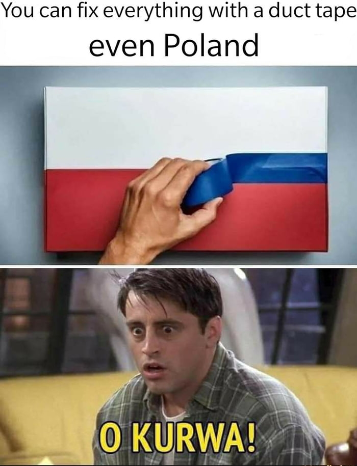 You can fix everything with a duct tape even Poland