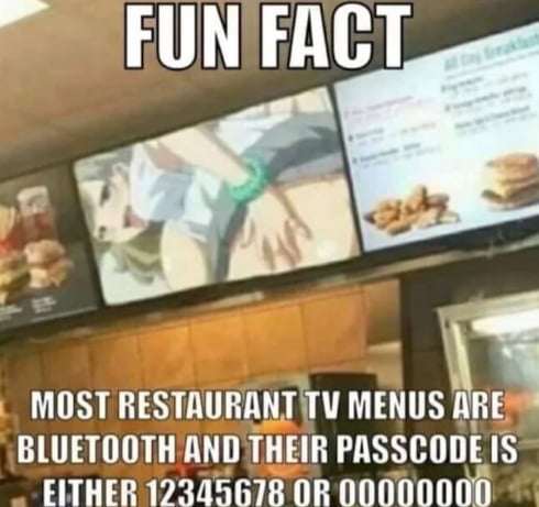 FUNFACT MOST RESTAURANT TV MENIJS BLUETOOTH ANDTHEIR PASSCODEIS EITHER 12345678 OR 00000000